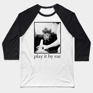 play it by ear Baseball T-Shirt